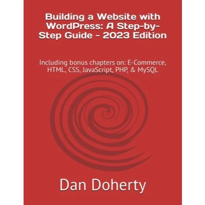 Abbildung von Building A Website with WordPress: Step by Guide 2023 Edition: Including bonus chapters on: E Commerce, HTML, CSS, JavaScript, PHP, &amp; MySQL