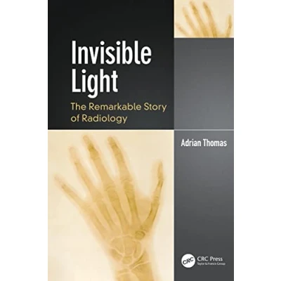 Abbildung von Invisible Light: The Remarkable Story of Radiology (Discovering Physics)