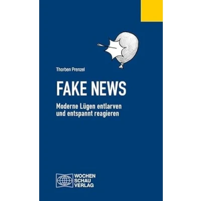 Abbildung von Fake News: Moderne Lügen entlarven und entspannt reagieren (Politisches Fachbuch)