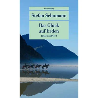 Abbildung von Das Glück auf Erden: Reisen zu Pferd (Unionsverlag Taschenbücher)
