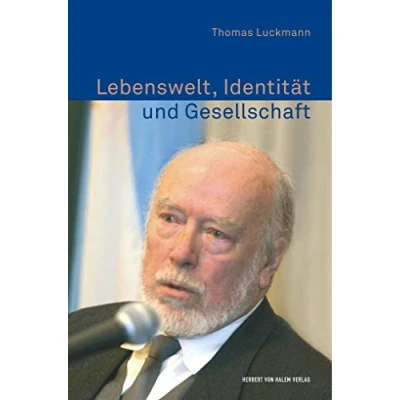 Abbildung von Lebenswelt, Identität und Gesellschaft: Schriften zur Wissens Protosoziologie (Erfahrung Wissen Imagination)