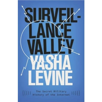 Abbildung von Surveillance Valley: the Secret Military History of Internet