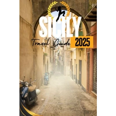 Abbildung von SICILY TRAVEL GUIDE 2025: Your Ultimate Companion to Exploring the Heart of Mediterranean