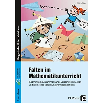 Abbildung von Falten im Mathematikunterricht: Geometrische Zusammenhänge verständlich machen und räumliches Vorstellungsvermögen schulen (2. bis 4. Klasse)