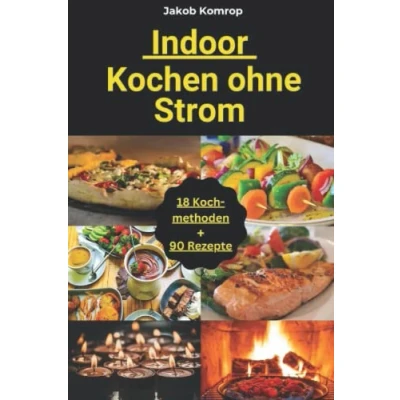 Abbildung von Kochen ohne Strom und Gas Indoor: Das Notfallkochbuch im Innenbereich mit Brennpaste, Holz, Teelichtern, Solar… sogar Innenraum