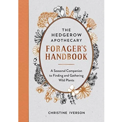 Abbildung von The Hedgerow Apothecary Forager&#039;s Handbook: A Seasonal Companion to Finding and Gathering Wild Plants