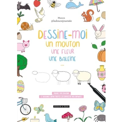 Abbildung von Dessine moi un mouton, une fleur, baleine...: Prenez vos crayons et dessinez enfin toutes les envies de enfants !