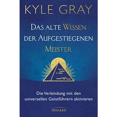 Abbildung von Das alte Wissen der Aufgestiegenen Meister: Die Verbindung mit den universellen Geistführern aktivieren