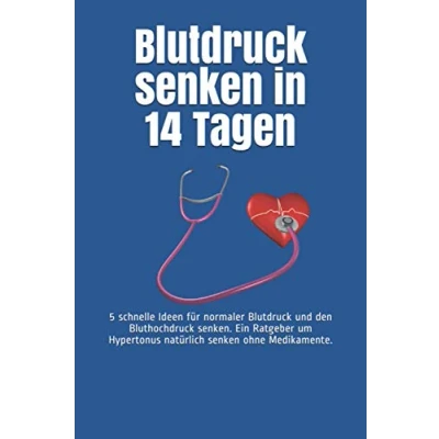 Abbildung von Blutdruck senken in 14 Tagen: 5 schnelle Ideen für normaler und den Bluthochdruck senken. Ein Ratgeber um Hypertonus natürlich ohne Medikamente.
