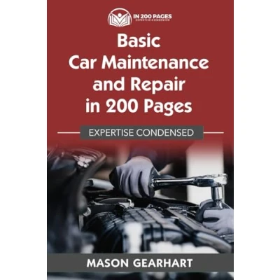 Abbildung von Basic Car Maintenance and Repair in 200 Pages: Expertise Condensed