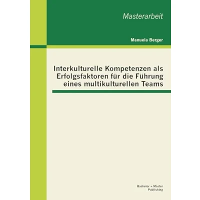Abbildung von Interkulturelle Kompetenzen als Erfolgsfaktoren für die Führung eines multikulturellen Teams