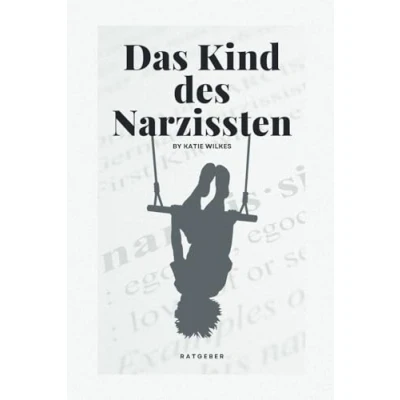 Abbildung von das Kind des Narzissten: Ein erzählender Ratgeber für erwachsene Kinder von narzisstischen Eltern (Heile innere Kind)
