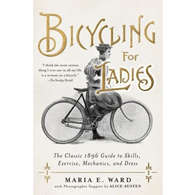Abbildung von Bicycling for Ladies: The Classic 1896 Guide to Skills, Exercise, Mechanics, and Dress