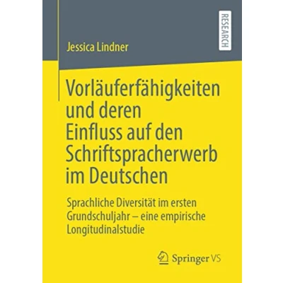 Abbildung von Vorläuferfähigkeiten und deren Einfluss auf den Schriftspracherwerb im Deutschen: Sprachliche Diversität ersten Grundschuljahr eine empirische Longitudinalstudie