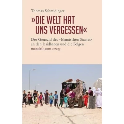 Abbildung von »Die Welt hat uns vergessen«: Der Genozid des »Islamischen Staates« an den JesidInnen und die Folgen