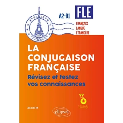 Abbildung von FLE (français langue étrangère). La conjugaison française. Révisez et testez vos connaissances A2 B1 (avec fichiers audio)