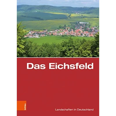 Abbildung von Das Eichsfeld: Eine landeskundliche Bestandsaufnahme (Landschaften in Deutschland, Band 79)