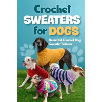 Abbildung von Crochet Sweaters for Dogs: Beautiful Dog Sweater Pattern: Patterns