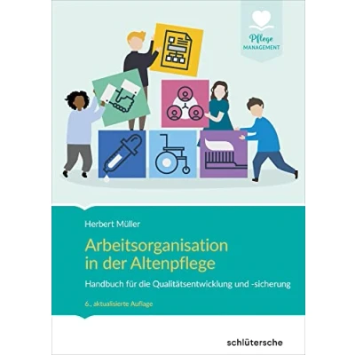 Abbildung von Arbeitsorganisation in der Altenpflege: Handbuch für die Qualitätsentwicklung und sicherung (Pflege Management)