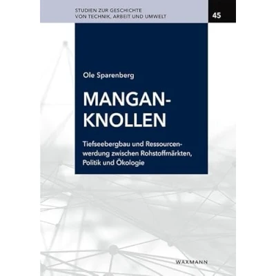 Abbildung von Manganknollen: Tiefseebergbau und Ressourcenwerdung zwischen Rohstoffmärkten, Politik Ökologie (1873 2022) (Studien zur Geschichte von Technik, Arbeit Umwelt)