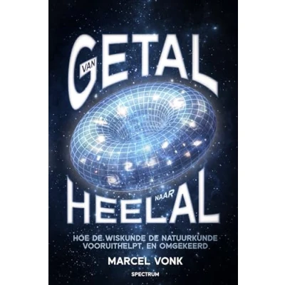 Abbildung von Van getal naar heelal: hoe de wiskunde natuurkunde vooruithelpt, en omgekeerd