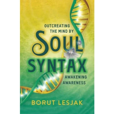 Abbildung von Soul Syntax: Outcreating the Mind by Awakening Awareness (Soul Awakening, Band 1)