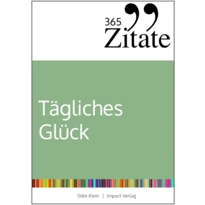 Abbildung von 365 Zitate für tägliches Glück: Kraftvolle Impulse mehr Achtsamkeit, Dankbarkeit und ein glückliches Leben (dein Mindset dauerhaftes Glück)