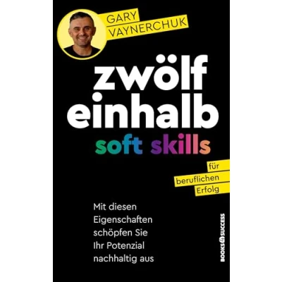 Abbildung von Zwölfeinhalb Soft Skills für beruflichen Erfolg: Mit diesen Eigenschaften schöpfen Sie Ihr Potenzial nachhaltig aus