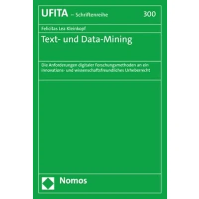 Abbildung von Text und Data Mining: Die Anforderungen digitaler Forschungsmethoden an ein innovations wissenschaftsfreundliches Urheberrecht (Schriftenreihe des Archivs für Urheber Medienrecht UFITA)