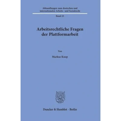 Abbildung von Arbeitsrechtliche Fragen der Plattformarbeit (Abhandlungen zum deutschen und internationalen Arbeits Sozialrecht)