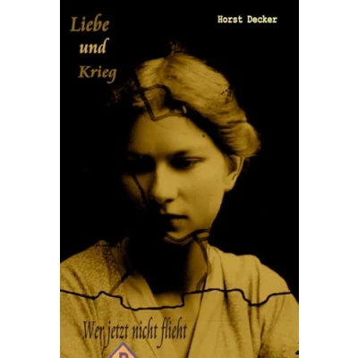 Abbildung von Liebe und Krieg: Wer jetzt nicht flieht (Lieben Krieg, Band 3)