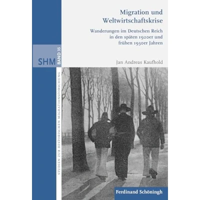 Abbildung von Migration und Weltwirtschaftskrise: Wanderungen im Deutschen Reich in den späten 1920er frühen 1930er Jahren (Studien zur Historischen Migrationsforschung)