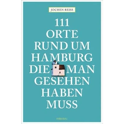 Abbildung von 111 Orte rund um Hamburg, die man gesehen haben muss: Reiseführer