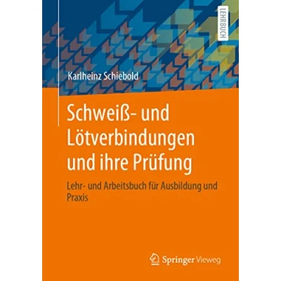 Abbildung von Schweiß und Lötverbindungen ihre Prüfung: Lehr Arbeitsbuch für Ausbildung Praxis