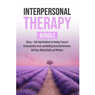 Abbildung von Interpersonal Therapy Bundle: Theory + Self Help Workbook for Healing Trauma &amp; Communication Issues and Building Emotional Resilience, Care, Mental Health, Wellness