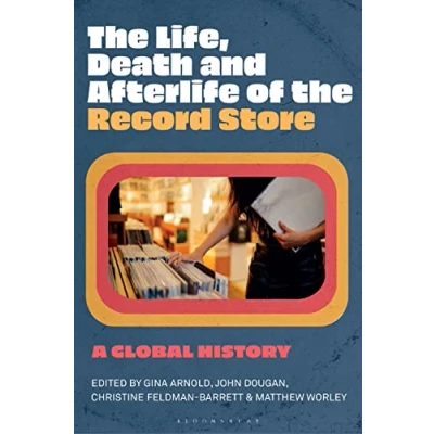 Abbildung von the Life, Death, and Afterlife of Record Store: A Global History