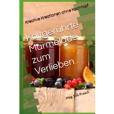 Abbildung von Kaltgerührte Marmelade zum Verlieben: Kreative Kreationen ohne Kochtopf
