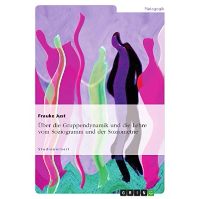 Abbildung von Über die Gruppendynamik und Lehre vom Soziogramm der Soziometrie