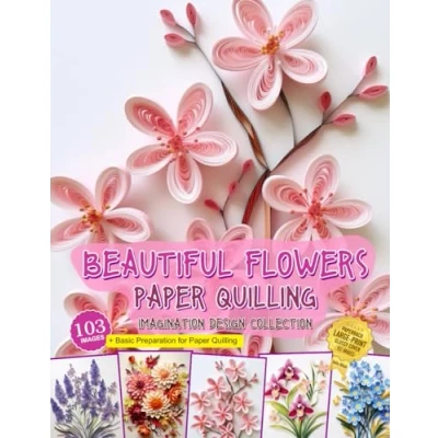 Abbildung von Beautiful Flowers Paper Quilling Imagination Design Collection: Hobbies Papercraft