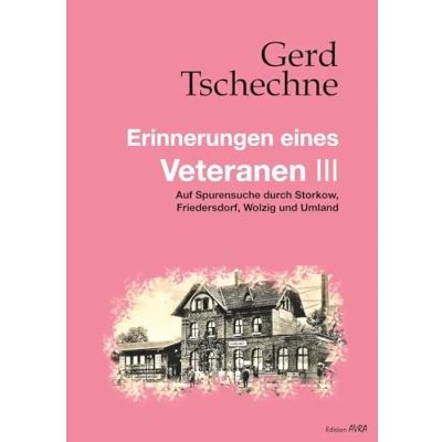 Abbildung von Erinnerungen eines Veteranen Band III: Auf Spurensuche durch Storkow, Friedersdorf, Wolzig und Umland (Frieling Edition Avra)