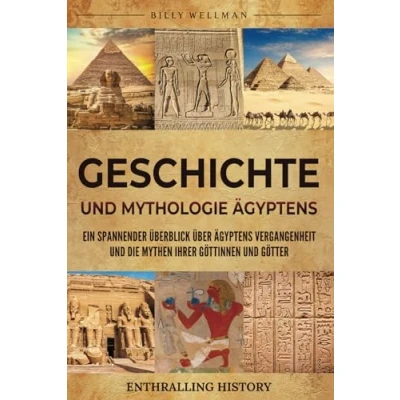 Abbildung von Geschichte und Mythologie Ägyptens: Ein spannender Überblick über Ägyptens Vergangenheit die Mythen ihrer Göttinnen Götter (Erforschung der Vergangenheit)