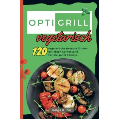 Abbildung von Optigrill Vegetarisch: 120 vegetarische Rezepte Für den beliebten Kontaktgrill. die ganze Familie.