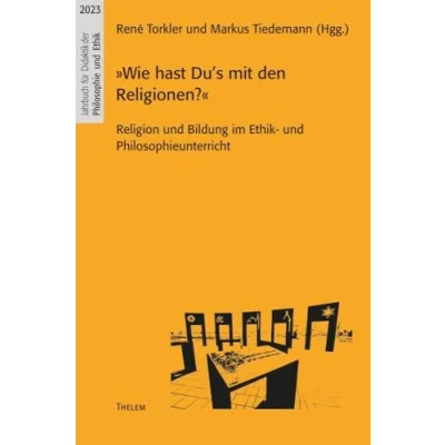 Abbildung von »Wie hast Du’s mit den Religionen?«: Religion und Bildung im Ethik Philosophieunterricht (Jahrbuch für Didaktik der Philosophie Ethik)