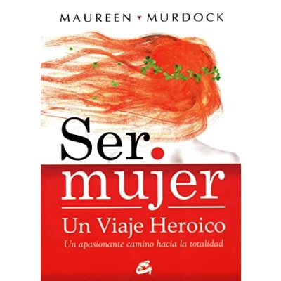 Abbildung von Ser mujer : un viaje heroico apasionante camino hacia la totalidad (Taller de Hechicera)