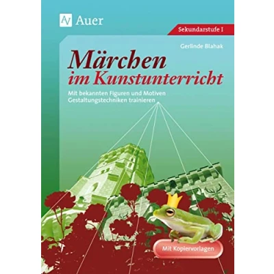 Abbildung von Märchen im Kunstunterricht: Mit bekannten Figuren und Motiven Gestaltungstechniken trainieren (5. bis 10. Klasse): trainieren. Kopiervorlagen