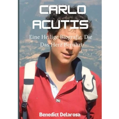 Abbildung von Carlo Acutis: Eine Heilige Biografie, Die Das Herz Berührt