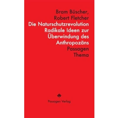 Abbildung von Die Naturschutzrevolution: Radikale Ideen zur Überwindung des Anthropozäns (Passagen Thema)
