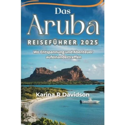 Abbildung von Das Aruba Reiseführer 2025: Wo Entspannung und Abenteuer aufeinandertreffen