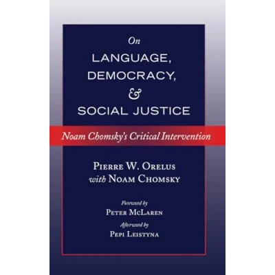 Abbildung von On Language, Democracy, and Social Justice: Noam Chomsky’s Critical Intervention Foreword by Peter McLaren Afterword Pepi Leistyna (Counterpoints: Studies in Criticality, Band 458)