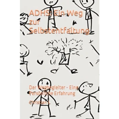 Abbildung von ADHS: Ein Weg zur Selbstentfaltung: Der Wegbegleiter Eine Persönliche Erfahrung
